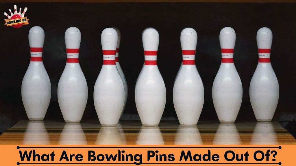 What Are Bowling Pins Made of?