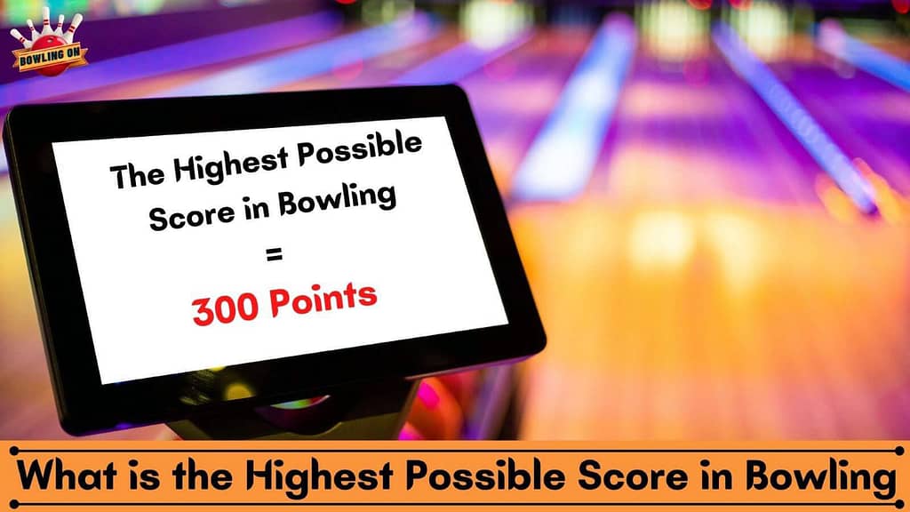 What is the Highest Possible Score in Bowling?