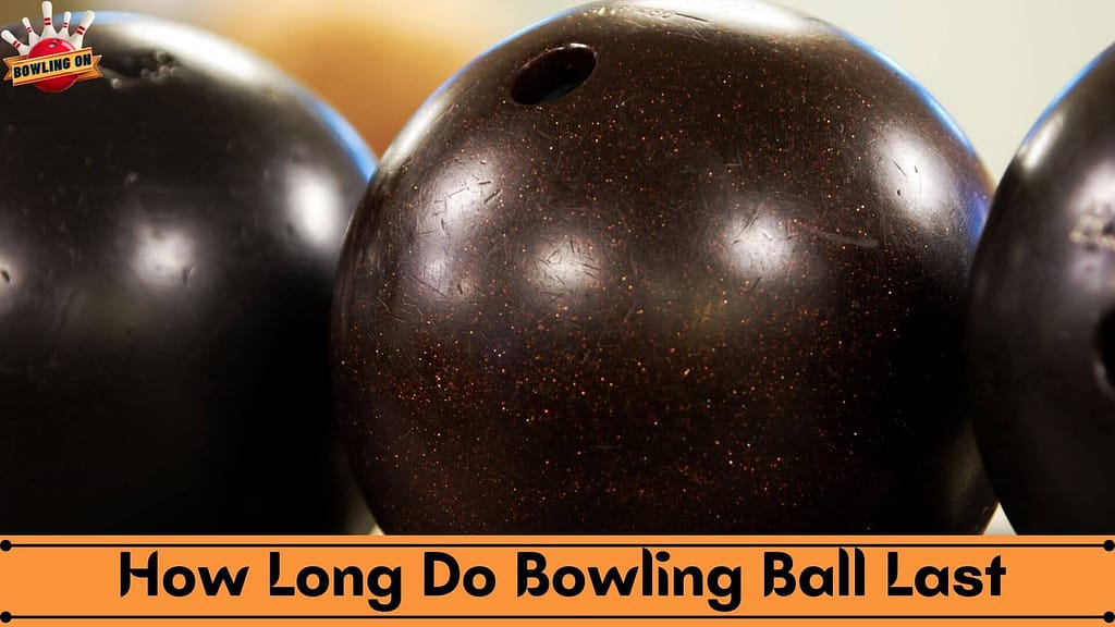 How Long Do Bowling Ball Last