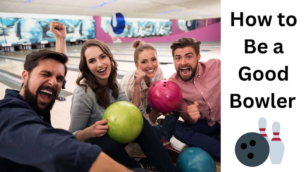 how to be a good bowler