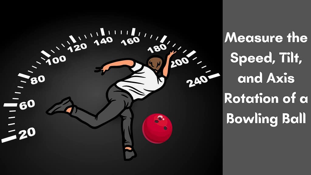 How Do You Measure the Speed, Tilt, and Axis Rotation of a Bowli