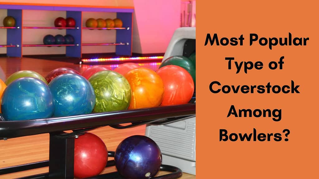 What is the Most Popular Type of Coverstock Among Bowlers?