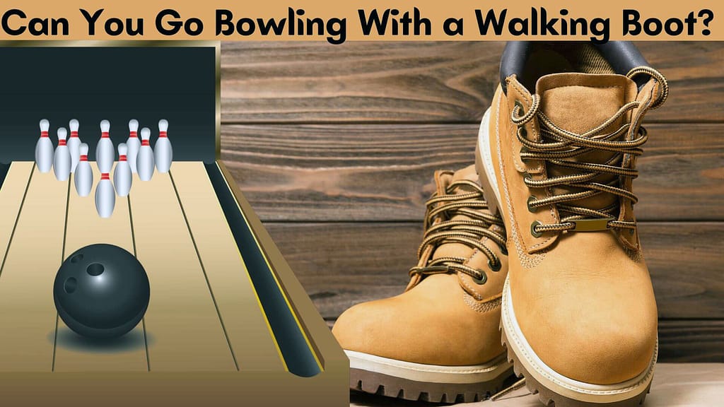 Can You Go Bowling with a Walking Boot?