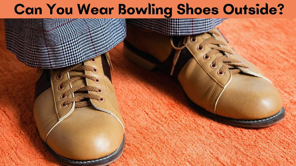 Can You Wear Bowling Shoes Outside?