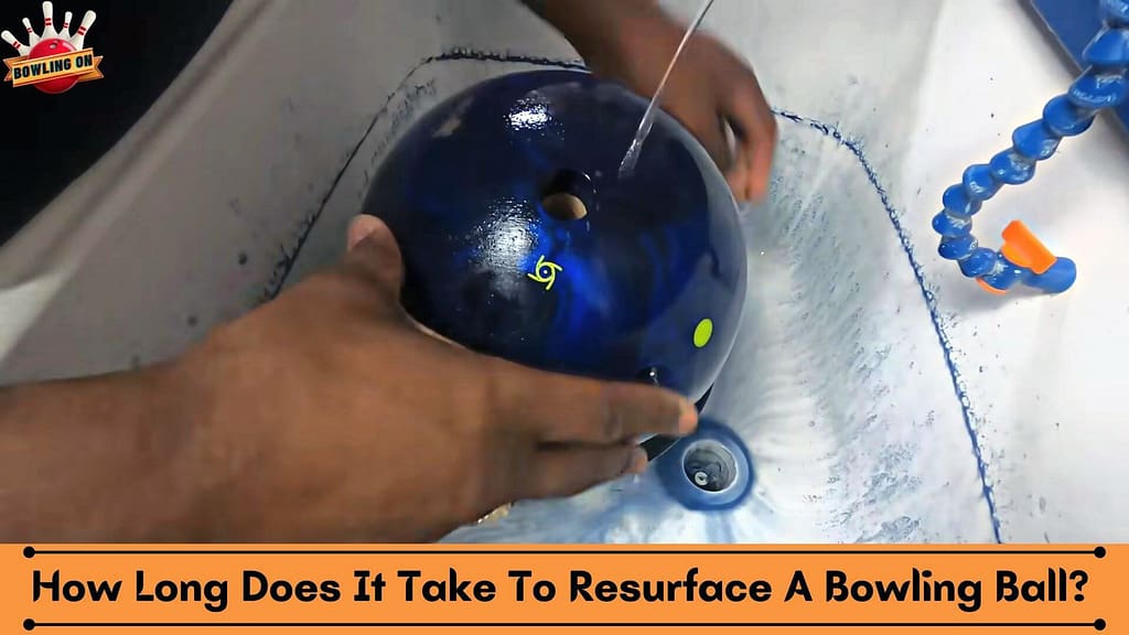 How Long Does It Take to Resurface a Bowling Ball?