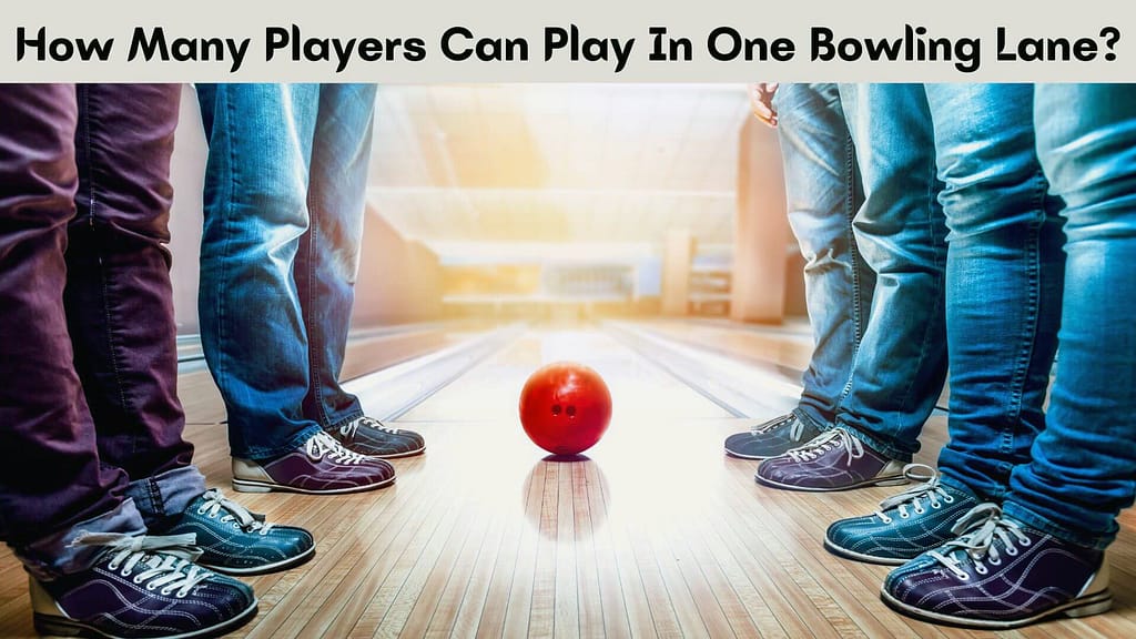 How Many Players Can Play In One Bowling Lane?