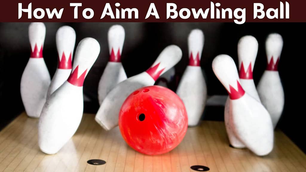 How to Aim a Bowling Ball?