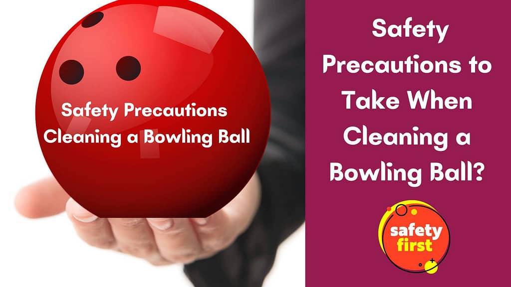 Are there any Safety Precautions to Take When Cleaning a Bowling