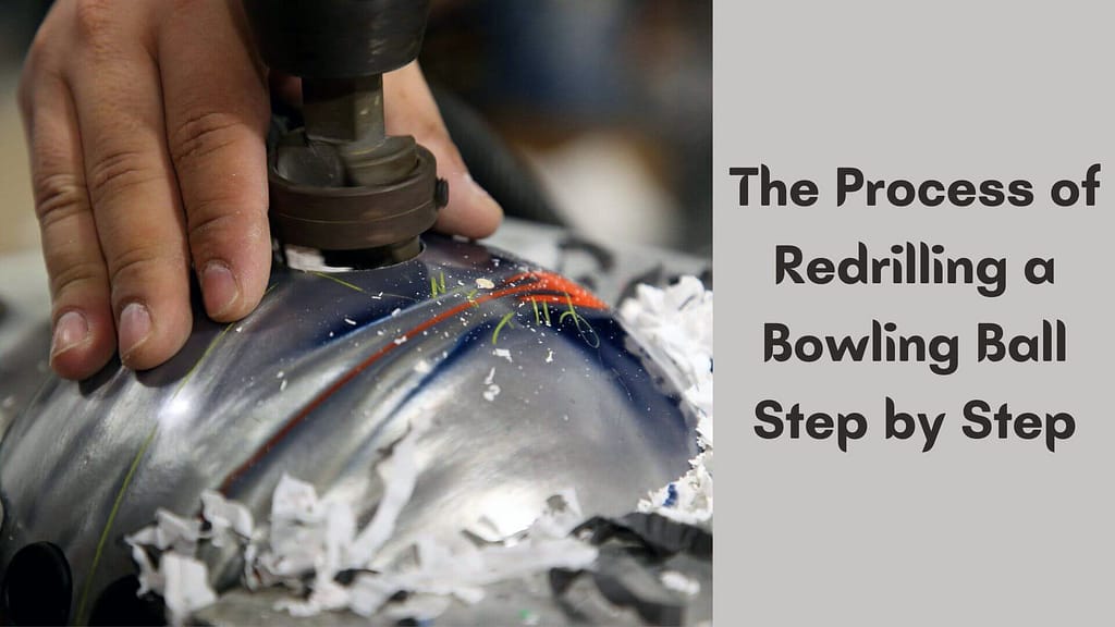 The Process of Redrilling a Bowling Ball Step by Step