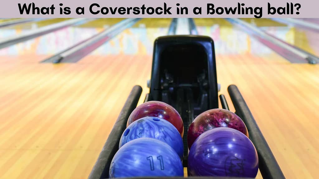 What is a Coverstock in a Bowling ball?