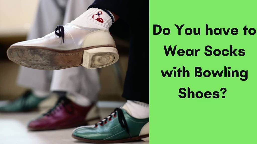 Do You have to Wear Socks with Bowling Shoes?