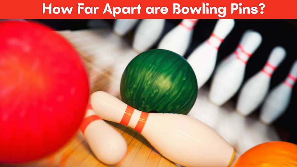 How Far Apart Are Bowling Pins?
