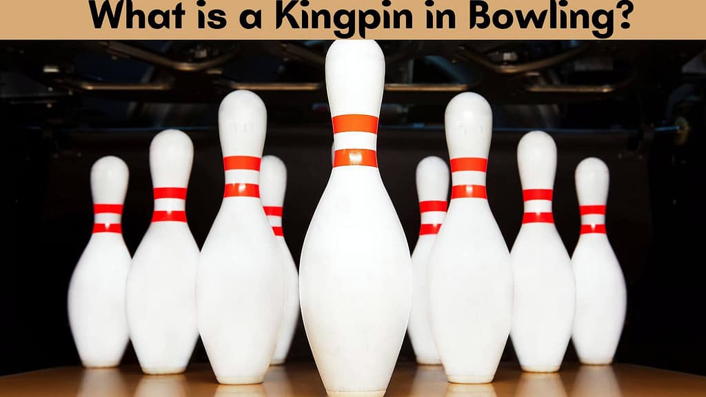 What is a Kingpin in Bowling?
