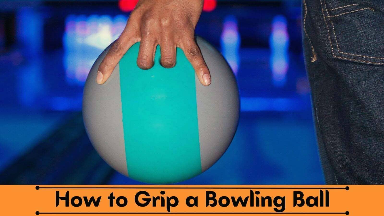 How to Grip a Bowling Ball