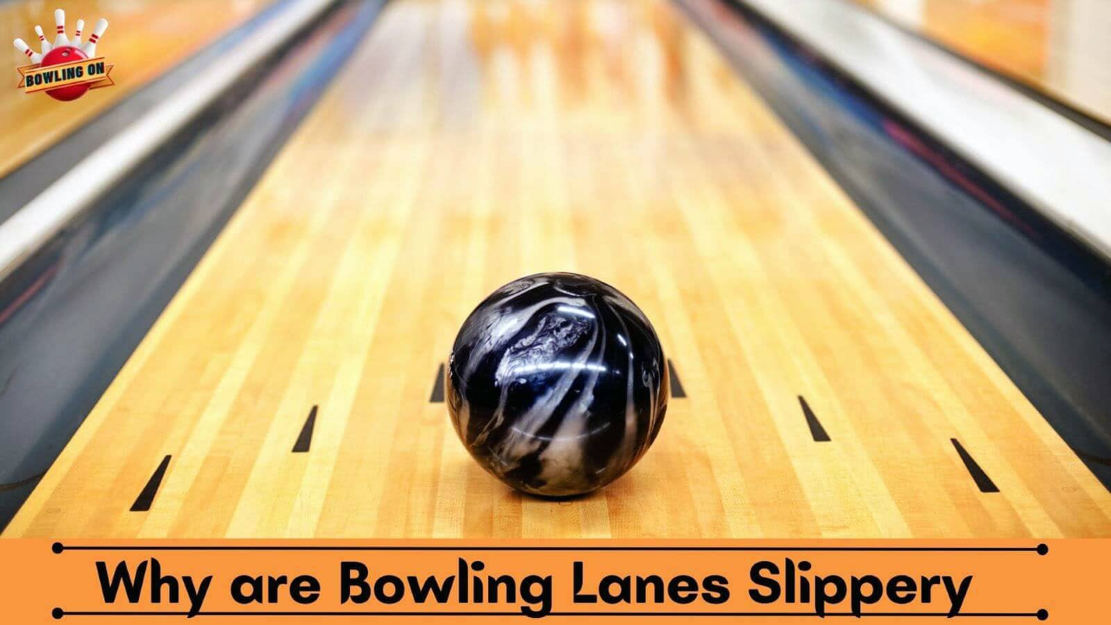 Why are Bowling Lanes Slippery