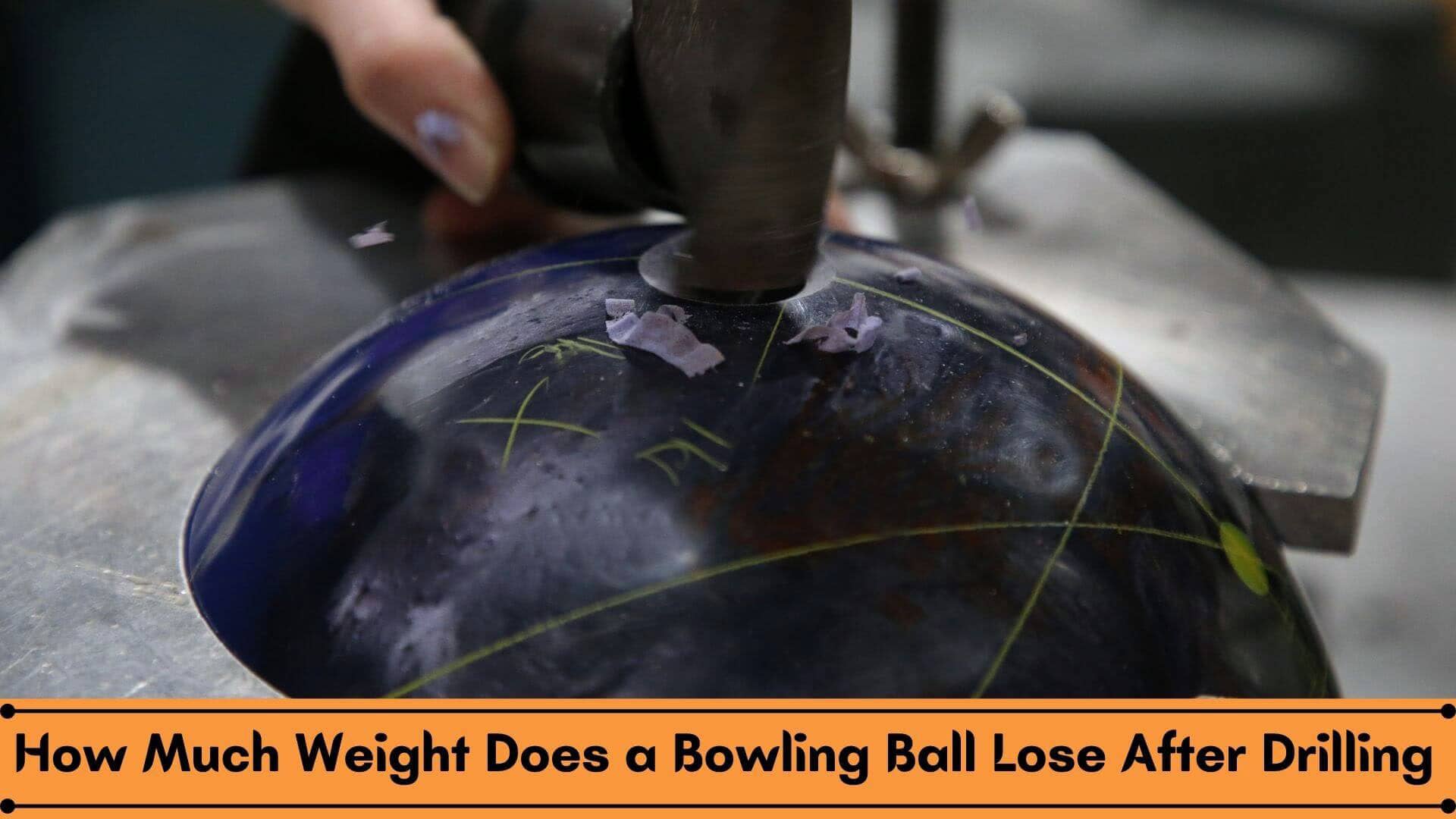 How Much Weight Does a Bowling Ball Lose After Drilling?