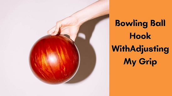 Can I Fix My Bowling Ball Hook WithAdjusting My Grip?