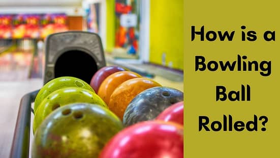 How is a Bowling Ball Rolled?