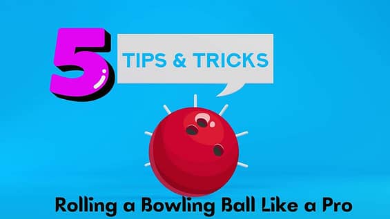 5 Pro Tips for Rolling a Bowling Ball Like a Pro?