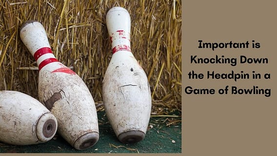 Important is Knocking Down the Headpin in a Game of Bowling