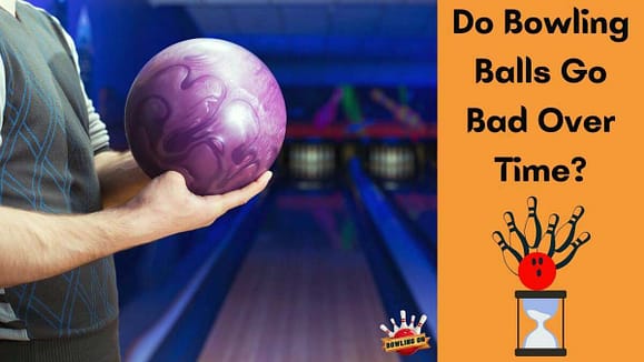 Do Bowling Balls Go Bad Over Time?
