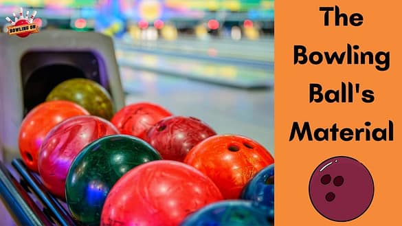 The Bowling balls Material
