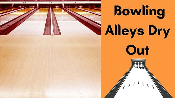 Why Do Bowling Alleys Dry Out?
