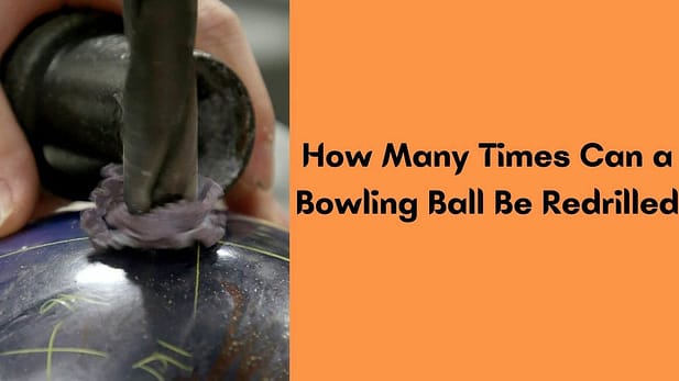 How Many Times Can a Bowling Ball Be Redrilled?