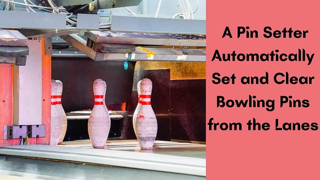 How Does a Pin Setter Automatically Set and Clear Bowling Pins f