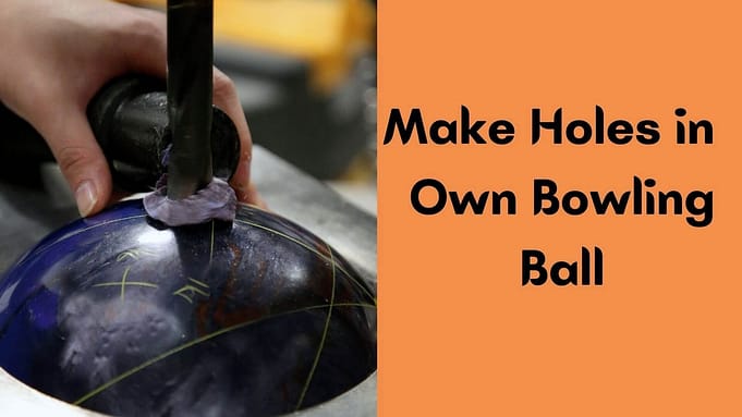 Can You Make Holes in Your Own Bowling Ball?