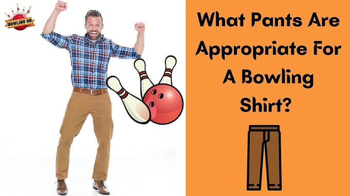What Pants Are Appropriate for A Bowling Shirt?