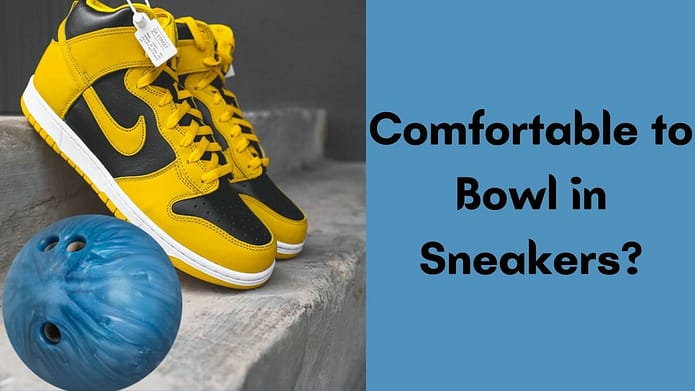 Is it Comfortable to Bowl in Sneakers?
