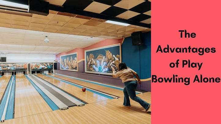 The Advantages of Play Bowling Alone