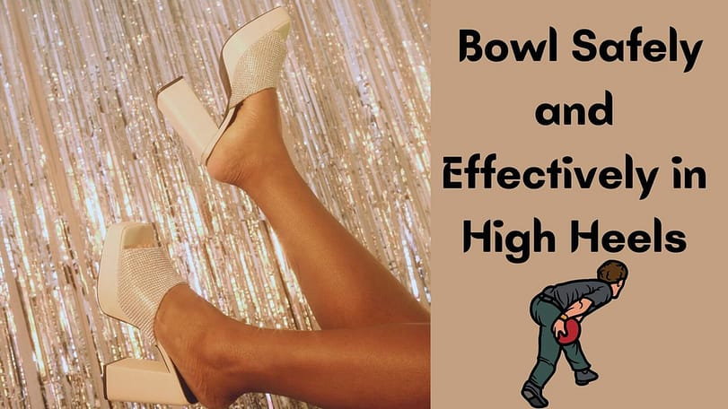Can you Bowl Safely and Effectively in High Heels?