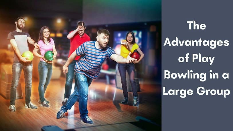 The Advantages of Play Bowling in a Large Group