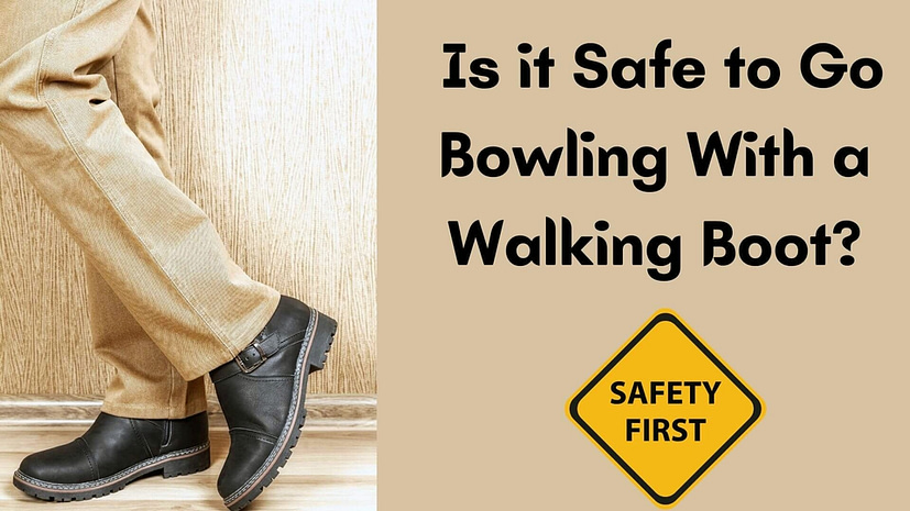 Is it Safe to Go Bowling With a Walking Boot?