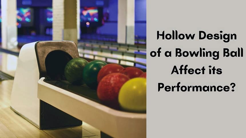 How Does the Hollow Design of a Bowling Ball Affect its Performa