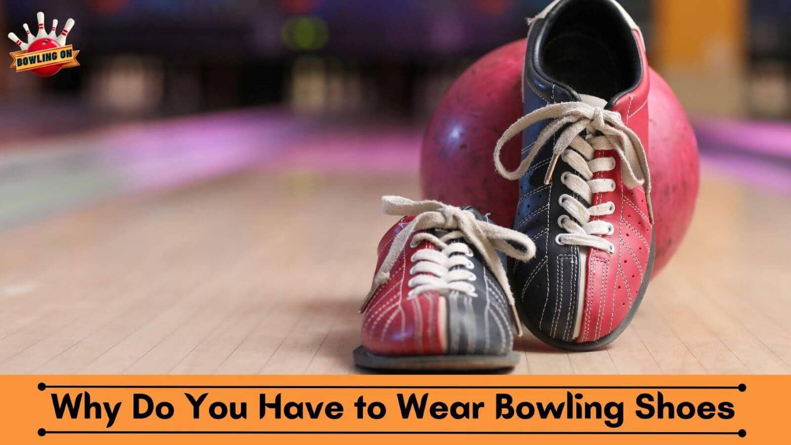 Why You Have To Wear Bowling Shoes When You Bowling Bowling On