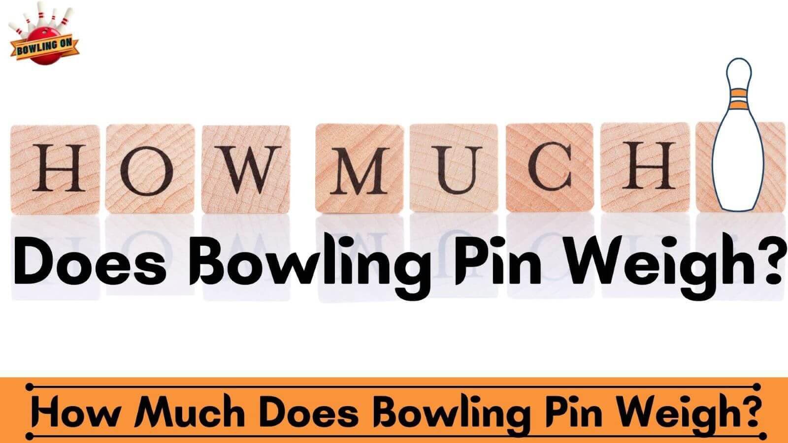 How Much Does Bowling Pin Weigh? Answer Here! Bowling On