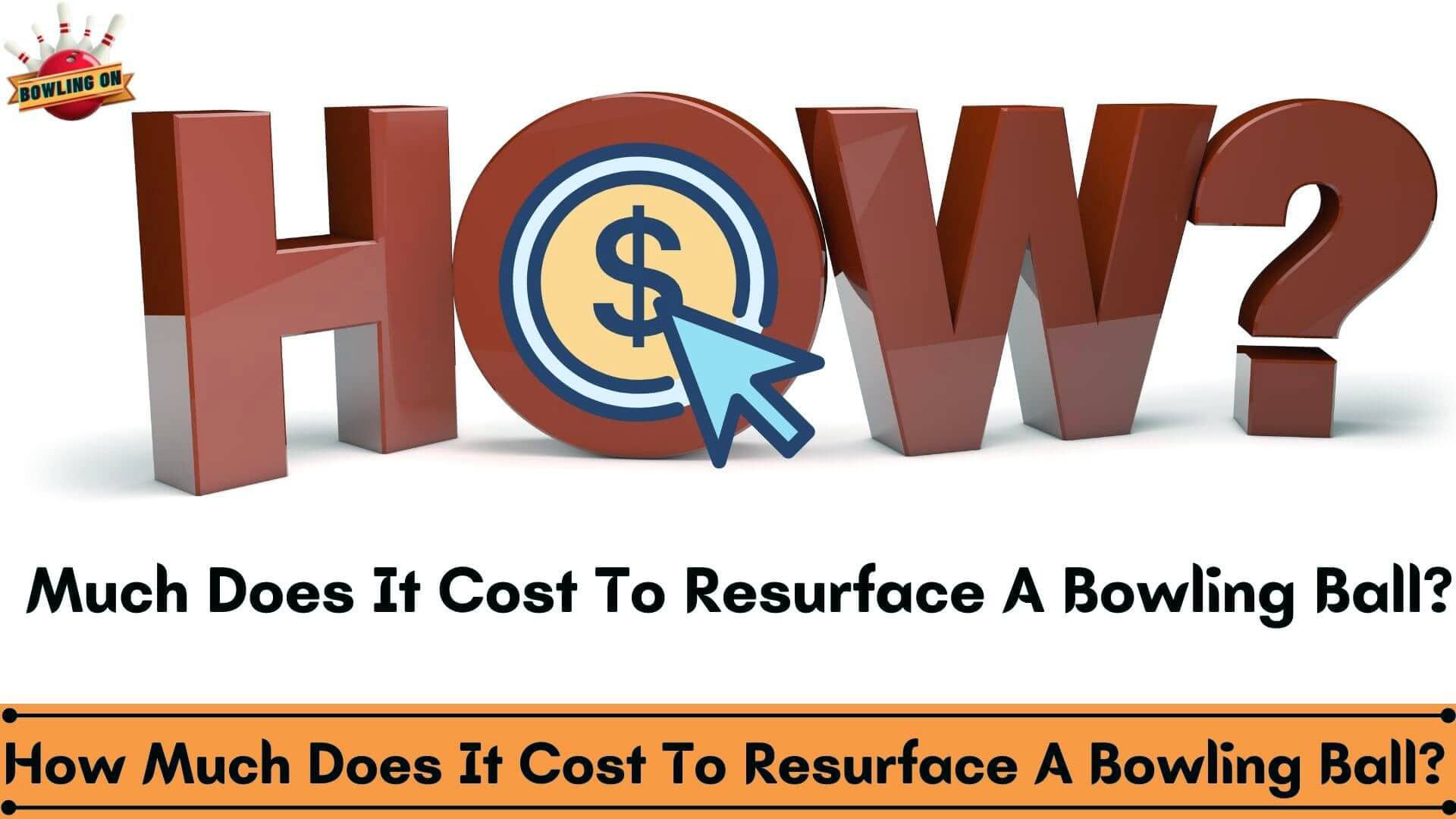 How Much Does It Cost To Resurface A Bowling Ball? We Could Help You