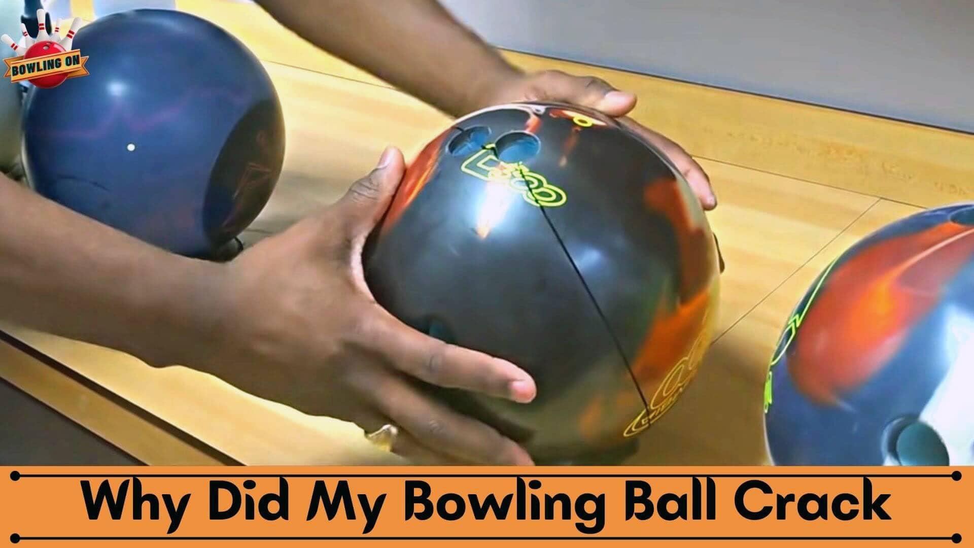 7 Causes Of Bowling Ball Cracks And How To Prevent Them Bowling On