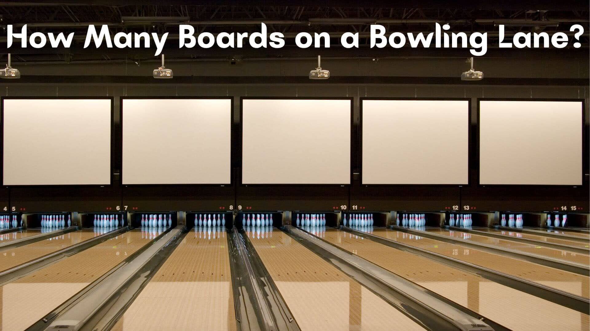 How Many Boards on a Bowling Lane? Bowling On