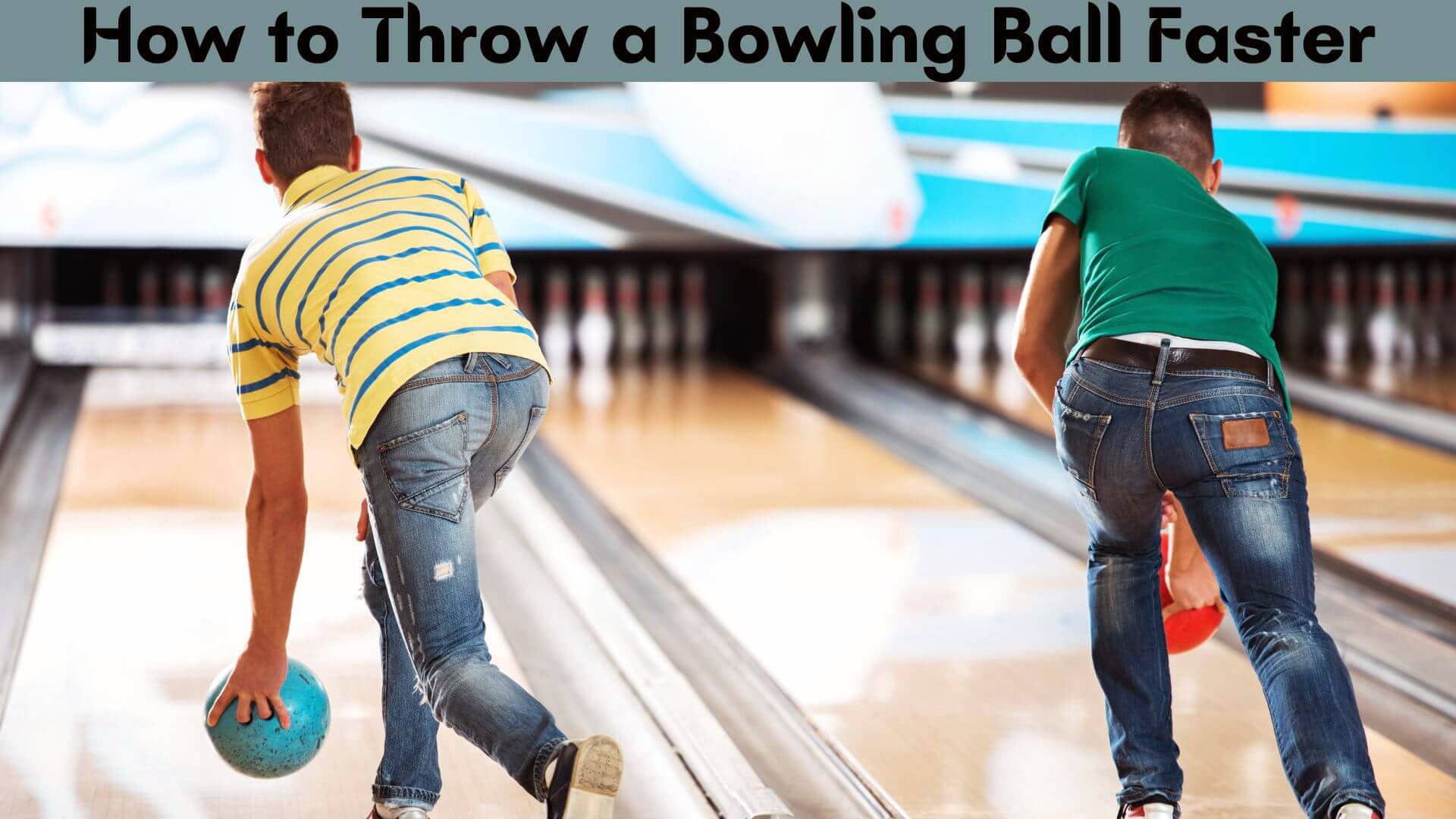 How to Throw a Bowling Ball Faster